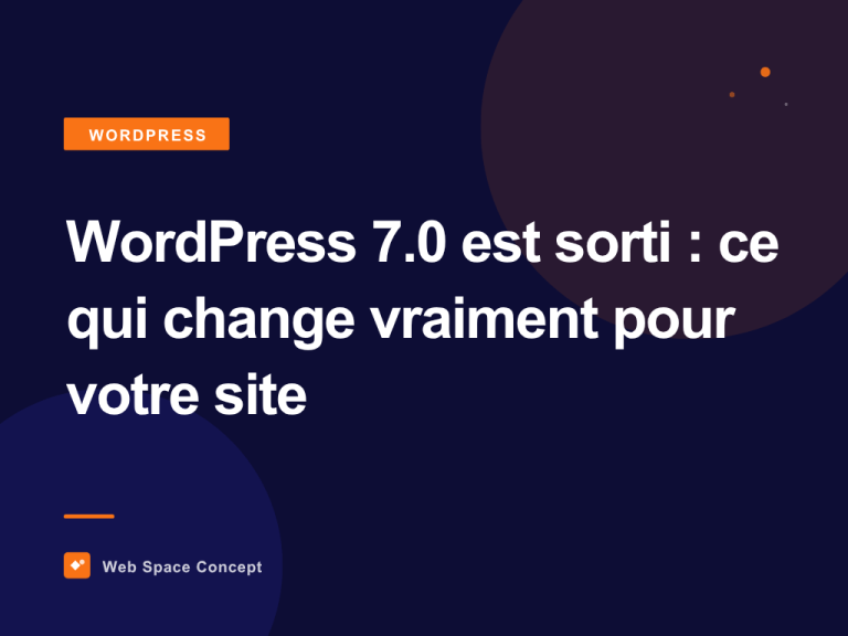 Wordpress 7.0 est sorti : ce qu'il change vraiment pour votre site