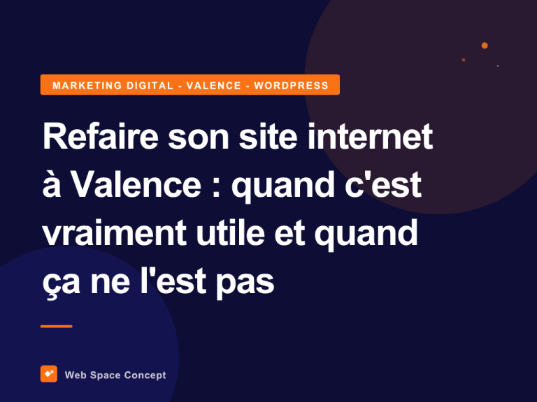 Refaire son site internet à Valence quand c'est vraiment utile et quand ça ne l'est pas