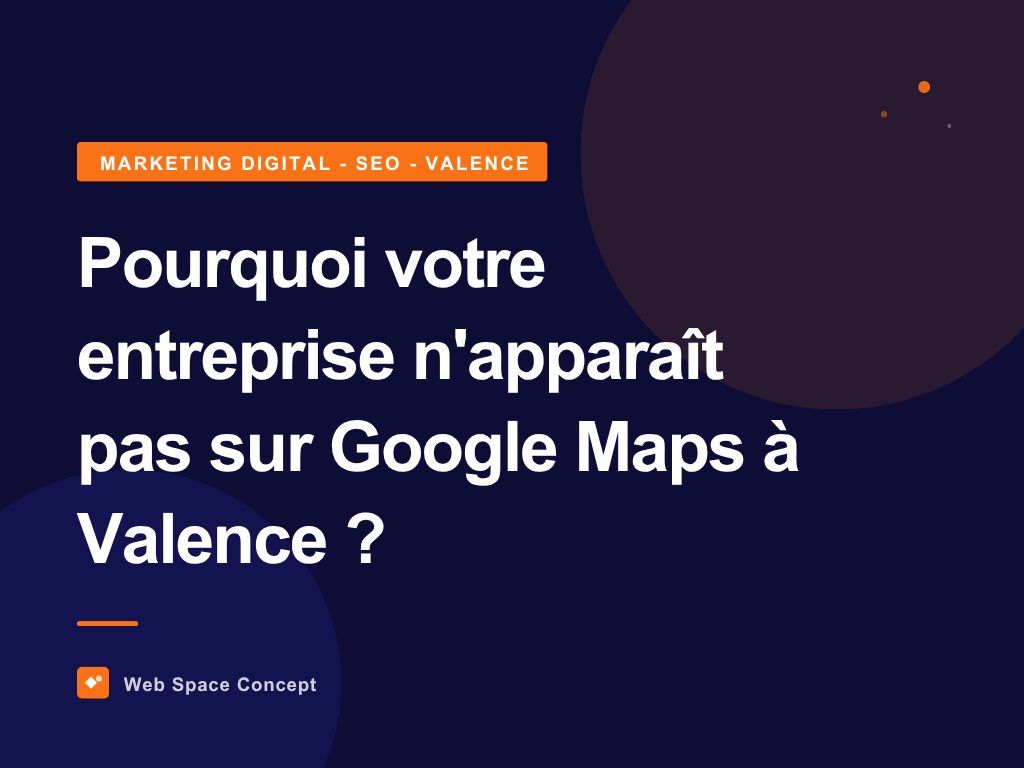 Pourquoi votre entreprise n'apparaît pas sur Google Maps à Valence